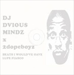 DJ Dvious Mindz & 2dopeboyz.com Beats I Would've Gave Lupe Fiasco