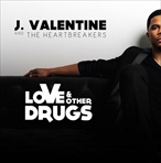 J. Valentine & The Heartbreakers Love & Other Drugs