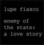 Lupe Fiasco Enemy of the State: A Love Story 