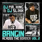 DJ Mr. King & DJ Slikk Bangin Across The Border Vol. 2