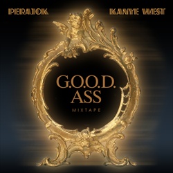 Perajok & Kanye West G.O.O.D. A*s Mixtape Front Cover