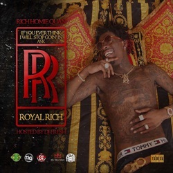 Rich Homie Quan If You Ever Think I Will Stop Going In Ask Royal Rich Front Cover