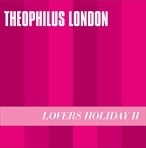 Theophilus London Lovers Holiday II EP