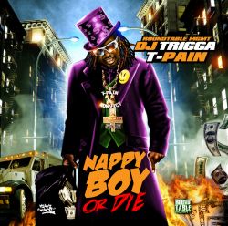 DJ Trigga & T-Pain Nappy Boy Or Die Front Cover