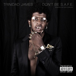 Trinidad James Don't Be SAFE Front Cover