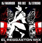 DJ Warrior, Big Dee & DJ Strong El Reggaeton Mix